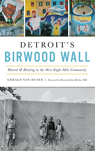 Beispielbild fr Detroit's Birwood Wall: Hatred and Healing in the West Eight Mile Community zum Verkauf von Books From California