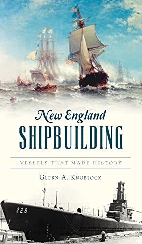 Beispielbild fr New England Shipbuilding: Vessels That Made History (Transportation) zum Verkauf von Lakeside Books