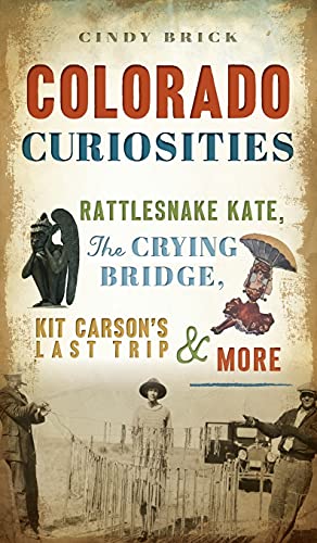 Stock image for Colorado Curiosities: Rattlesnake Kate, the Crying Bridge, Kit Carson's Last Trip and More for sale by Lakeside Books