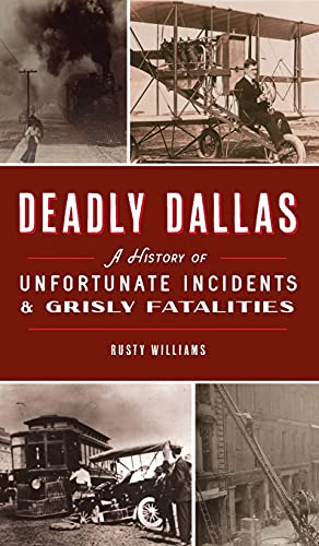 Imagen de archivo de Deadly Dallas: A History of Unfortunate Incidents and Grisly Fatalities a la venta por ThriftBooks-Dallas