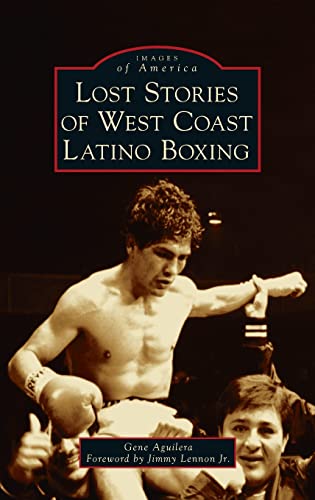 Imagen de archivo de Lost Stories of West Coast Latino Boxing (Images of America) a la venta por PlumCircle