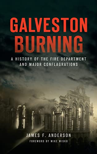 Stock image for Galveston Burning: A History of the Fire Department and Major Conflagrations (Disaster) for sale by PlumCircle