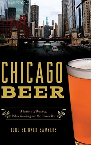 Stock image for Chicago Beer: A History of Brewing, Public Drinking and the Corner Bar (American Palate) for sale by PlumCircle