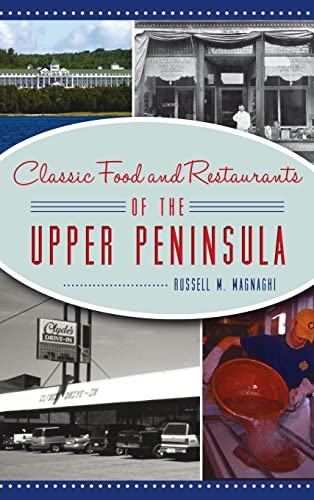 Imagen de archivo de Classic Food and Restaurants of the Upper Peninsula (American Palate) a la venta por PlumCircle