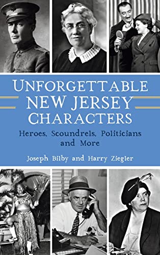 Imagen de archivo de Unforgettable New Jersey Characters: Heroes, Scoundrels, Politicians and More a la venta por PlumCircle