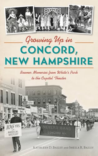 Stock image for Growing Up in Concord, New Hampshire: Boomer Memories from White's Park to the Capitol Theater for sale by Lakeside Books