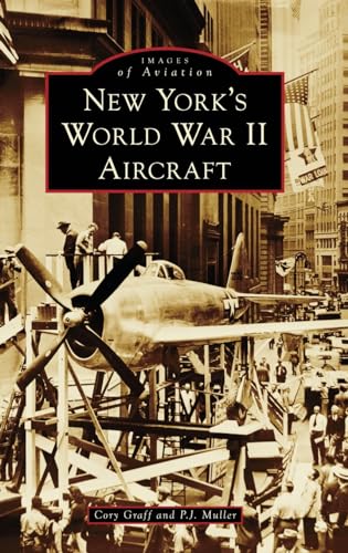 Stock image for New York's World War II Aircraft (Images of Aviation) [Hardcover] Graff, Cory P and Muller, P J for sale by Lakeside Books