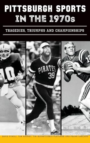 Immagine stock per Pittsburgh Sports in the 1970s: Tragedies, Triumphs and Championships