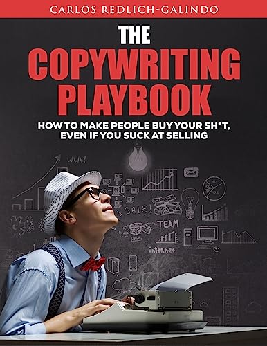 Stock image for The Copywriting Playbook: How To Make People Buy Your Sh*T, Even If You Suck At Selling for sale by BooksRun