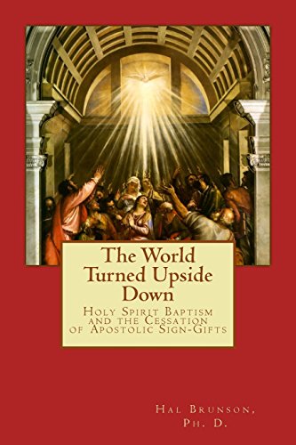 Imagen de archivo de The World Turned Upside Down: Holy Spirit Baptism and the Cessation of Spiritual Gifts a la venta por AwesomeBooks