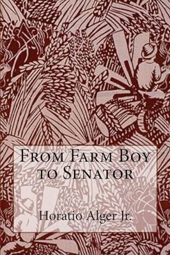 9781540311061: From Farm Boy to Senator Horatio Alger Jr.