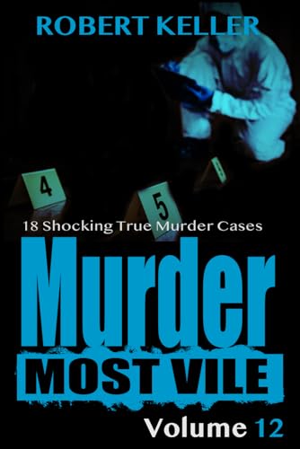Stock image for Murder Most Vile Volume 12: 18 Shocking True Crime Murder Cases for sale by Decluttr