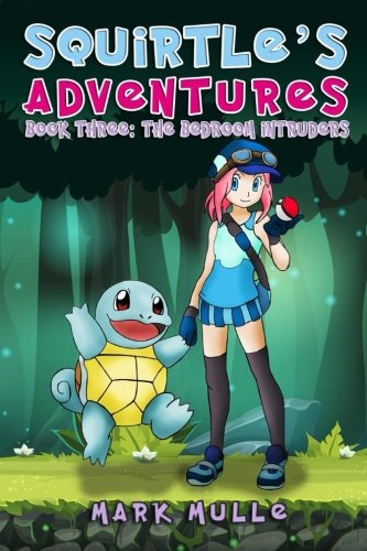9781540332233: Squirtle's Adventures (Book 3): Bedroom Intruders (An Unofficial Pokemon Go Diary Book for Kids Ages 6 - 12 (Preteen)