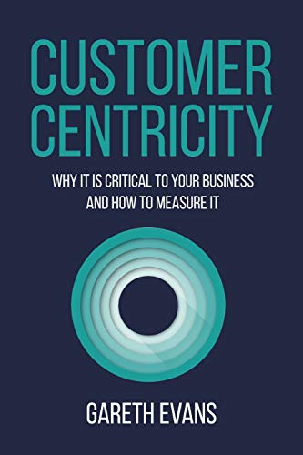 Beispielbild fr Customer Centricity: Why It Is Critical to Your Business and How to Measure It zum Verkauf von WorldofBooks