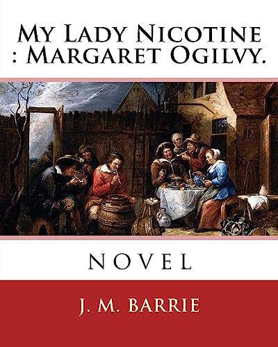 Beispielbild fr My Lady Nicotine : Margaret Ogilvy. By: J. M. Barrie: novel zum Verkauf von Lucky's Textbooks