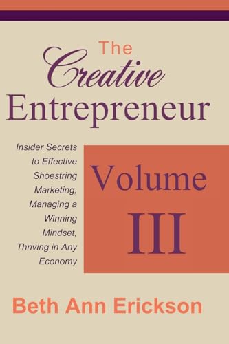 Beispielbild fr The Creative Entrepreneur 3: Insider Secrets to Effective Shoestring Marketing, Managing a Winning Mindset, and Thriving in Any Economy zum Verkauf von THE SAINT BOOKSTORE