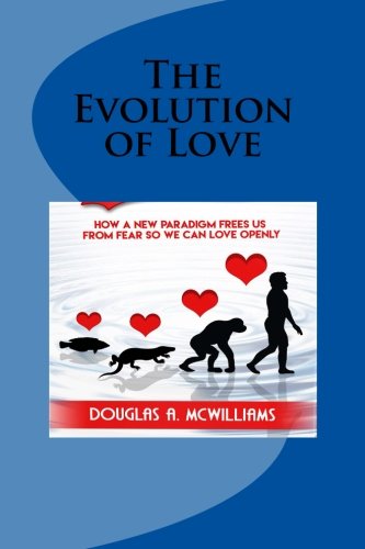 Imagen de archivo de The Evolution of Love: How a New Paradigm Frees us From Fear so we can Love Openly a la venta por SecondSale
