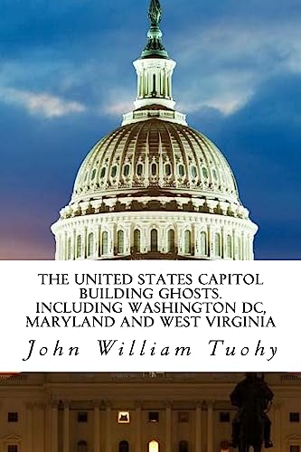 9781540344557: The United States Capitol Building Ghosts.: .Including Washington DC, Maryland and