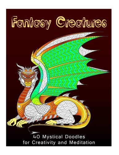 Beispielbild fr Fantasy Creatures: 40 Mystical Doodles for Creativity and Meditation (Fantasy & Relaxation) zum Verkauf von Revaluation Books