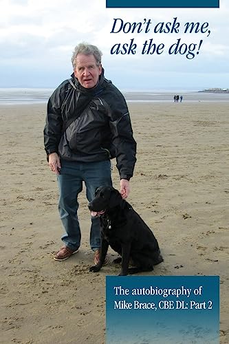Beispielbild fr Don't ask me, ask the dog!: The autobiography of Mike Brace CBE DL: Part 2 zum Verkauf von WorldofBooks