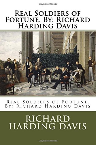 9781540353054: Real Soldiers of Fortune. By: Richard Harding Davis