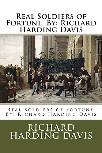 9781540353054: Real Soldiers of Fortune. By: Richard Harding Davis