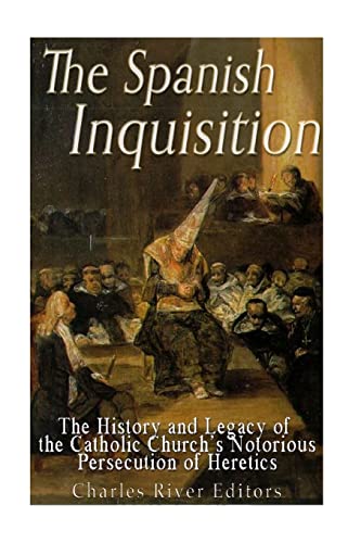 Beispielbild fr The Spanish Inquisition: The History and Legacy of the Catholic Churchs Notorious Persecution of Heretics zum Verkauf von WorldofBooks