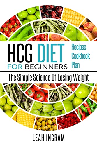 Stock image for HCG Diet: HCG Diet For Beginners The Simple Science Of Losing Weight HCG Diet Recipes HCG Diet Cookbook HCG Diet Plan for sale by Zoom Books Company