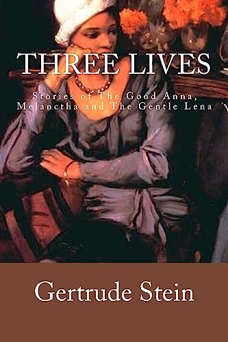9781540358868: Three Lives: Stories of The Good Anna, Melanctha and The Gentle Lena