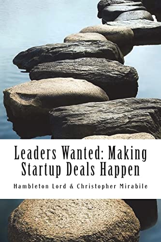 9781540361349: Leaders Wanted: Making Startup Deals Happen: Advanced Techniques in Deal Leadership and Due Diligence for Early Stage Investors