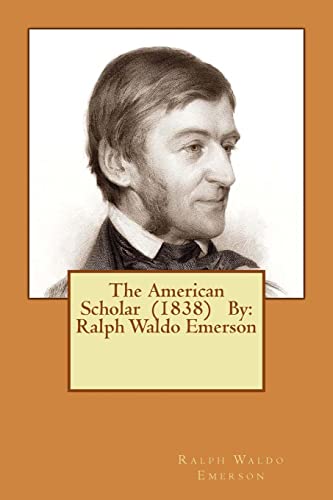 Beispielbild fr The American Scholar (1838) By: Ralph Waldo Emerson zum Verkauf von Hafa Adai Books