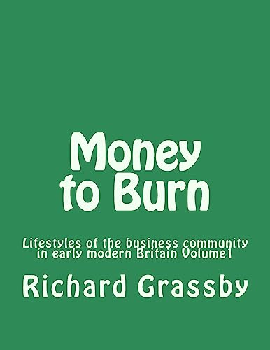 Stock image for Money to Burn: Lifestyles of the business community in early modern Britain Volume 1 for sale by Lucky's Textbooks