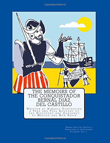 9781540374950: The Memoirs of the Conquistador Bernal Diaz del Castillo: Written by Himself Containing a True and Full Account of the Discovery and Conquest of Mexico and New Spain: Volume 1