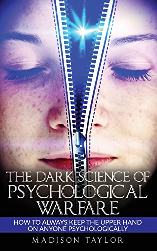 Stock image for The Dark Science of Psychological Warfare : How to Always Keep the Upper Hand on Anyone Psychologically for sale by Better World Books