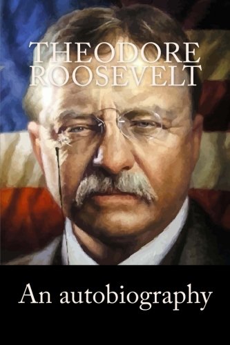 9781540389350: Theodore Roosevelt: An autobiography