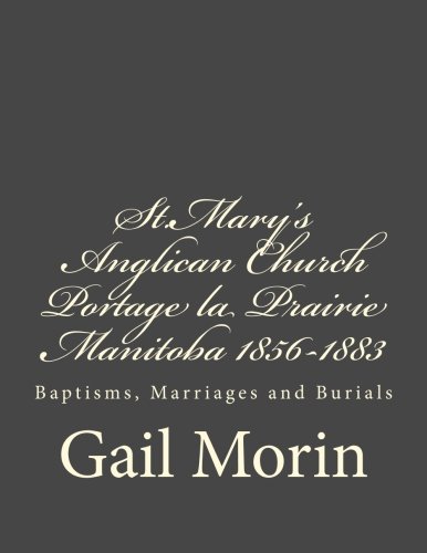 Beispielbild fr St.Mary's Anglican Church Portage La Prairie, Manitoba 1856-1883: Baptisms, Marriages and Burials zum Verkauf von THE SAINT BOOKSTORE