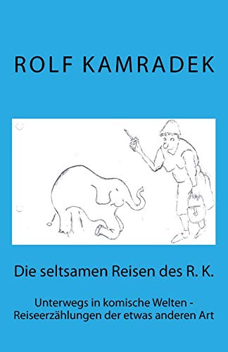 Imagen de archivo de Die Seltsamen Reisen Des R. K.: Unterwegs in Komische Welten - Reiseerz a la venta por THE SAINT BOOKSTORE
