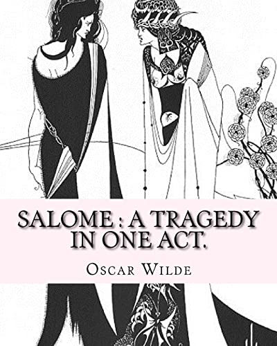 Salome : a Tragedy in One Act. by: Oscar Wilde, Drawings by: Aubrey Beardsley : Aubrey Vincent Beardsley (21 August 1872 - 16 March 1898) Was an English Illustrator and Author - Wilde, Oscar., Beardsley, Aubrey