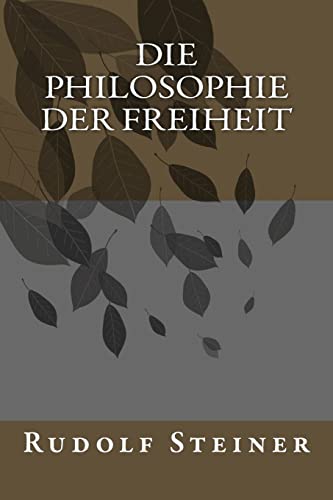 Die Philosophie der Freiheit (German Edition) - Rudolf Steiner