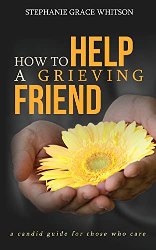 Beispielbild fr How to Help a Grieving Friend : A Candid Guide to Those Who Care zum Verkauf von Better World Books