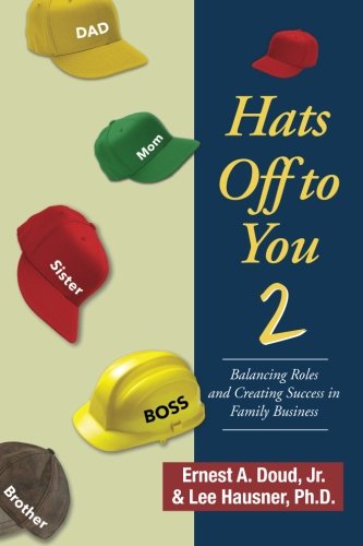 Stock image for Hats Off To You 2: Balancing Roles and Creating Success in Family Business for sale by SecondSale