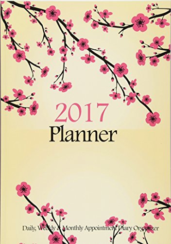 9781540433978: 2017 Planner : Daily, Weekly & Monthly Appointment Diary Organizer: Cherry Blossoms Floral Planner Journal: Volume 1 (2017 Planners)
