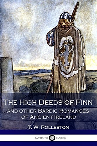 Beispielbild fr The High Deeds of Finn and other Bardic Romances of Ancient Ireland (Illustrated) zum Verkauf von SecondSale