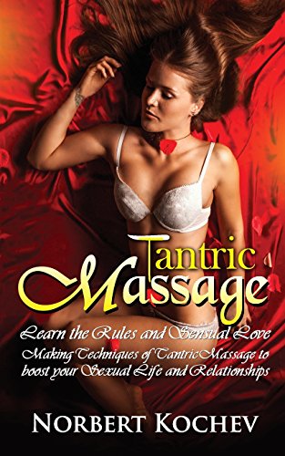 Imagen de archivo de Tantric Massage: Learn the Rules and Sensual love making Techniques of Tantric Massage to boost your sexual Life and Relationships a la venta por Revaluation Books