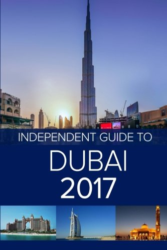 Stock image for The Independent Guide to Dubai 2017 (Travel Guide) for sale by Open Books