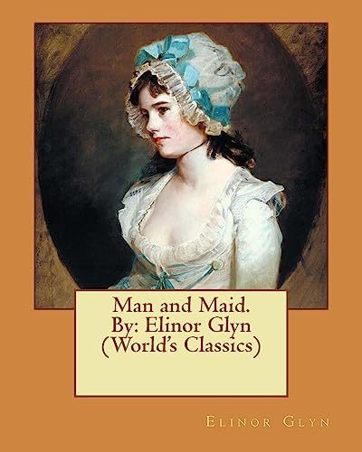 Stock image for Man and Maid. By: Elinor Glyn (World's Classics) for sale by Lucky's Textbooks