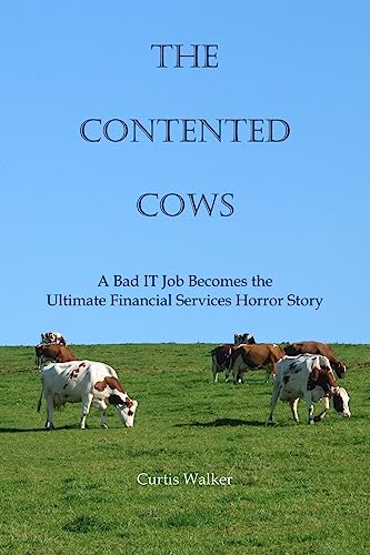 Stock image for The Contented Cows: A Bad IT Job Becomes the Ultimate Financial Services Horror Story for sale by Lucky's Textbooks