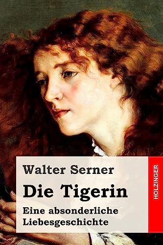 9781540457226: Die Tigerin: Eine absonderliche Liebesgeschichte