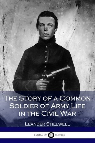 Beispielbild fr The Story of a Common Soldier of Army Life in the Civil War (Illustrated) zum Verkauf von Wonder Book