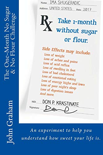 Imagen de archivo de The One-Month No Sugar & No Flour Challenge: An experiment to help you understand how sweet your life is. a la venta por Goodwill Books